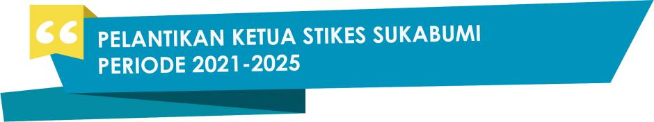 PELANTIKAN KETUA STIKES SUKABUMI PERIODE 2021-2025