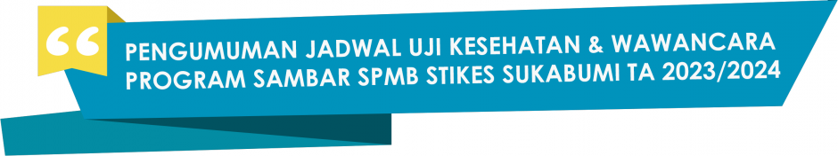PENGUMUMAN JADWAL UJI KESEHATAN & WAWANCARA PROGRAM SAMBAR SPMB STIKES SUKABUMI TA 2023/2024