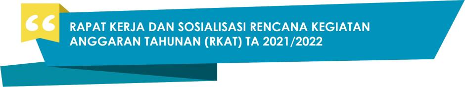 RAPAT KERJA DAN SOSOIALISASI RENCANA KEGIATAN ANGGARAN TAHUNAN (RKAT) TA 2021/2022