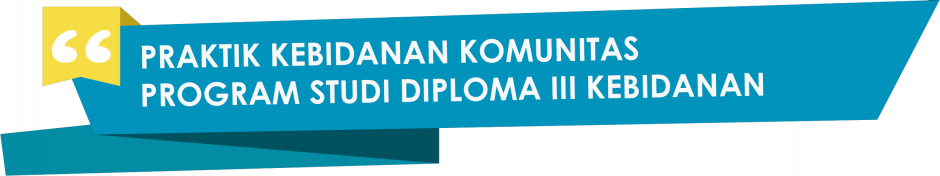 PRAKTIK KEBIDANAN KOMUNITAS PROGRAM STUDI DIPLOMA III KEBIDANAN