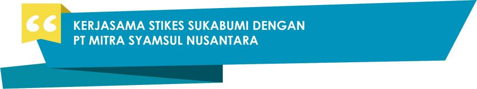 KERJASAMA STIKESMI DENGAN PT MITRA SYAMSUL NUSANTARA