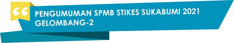 PENGUMUMAN SPMB STIKES SUKABUMI 2021 GELOMBANG-2