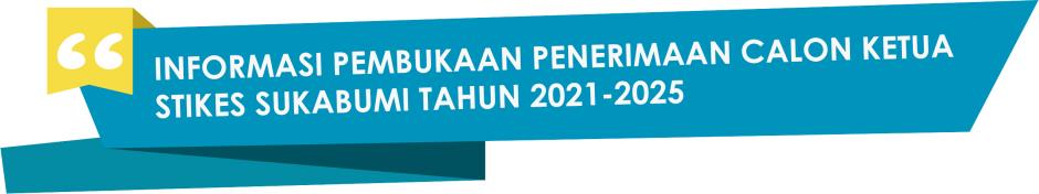 INFORMASI PEMBUKAAN PENERIMAAN CALON KETUA STIKES SUKABUMI TAHUN 2021-2025
