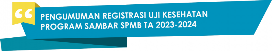PENGUMUMAN REGISTRASI UJI KESEHATAN PROGRAM SAMBAR SPMB TA 2023-2024