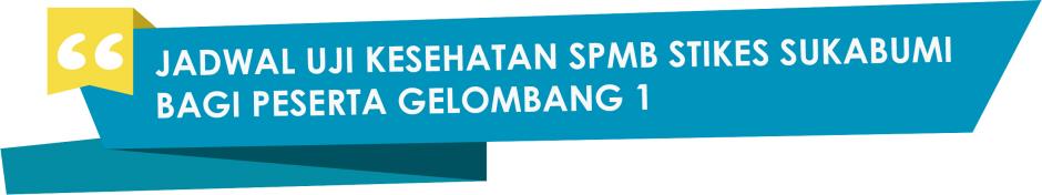 JADWAL UJI KESEHATAN SPMB STIKES SUKABUMI 2021/2022 BAGI PESERTA GELOMBANG 1